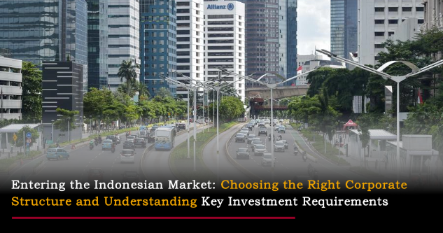 Starry Research | Entering the Indonesian Market: Choosing the Right Corporate Structure and Understanding Key Investment Requirements